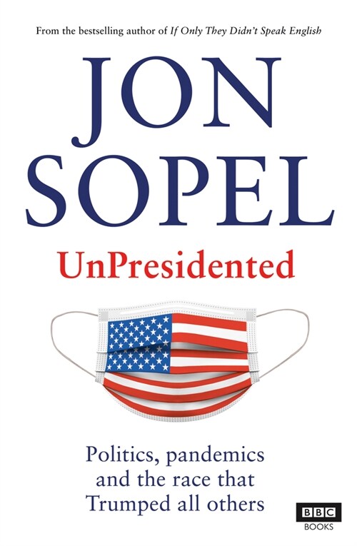 Unpresidented: Politics, Pandemics and the Race That Trumped All Others (Paperback)