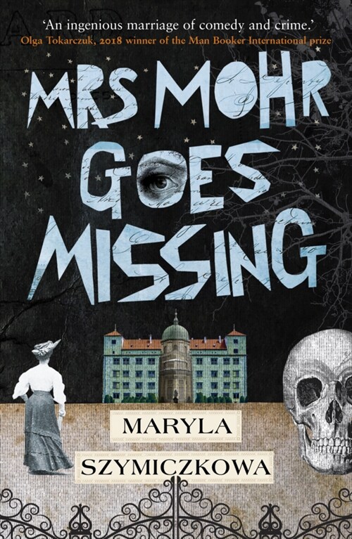 Mrs Mohr Goes Missing : An ingenious marriage of comedy and crime. Olga Tokarczuk, 2018 winner of the Nobel Prize in Literature (Paperback)