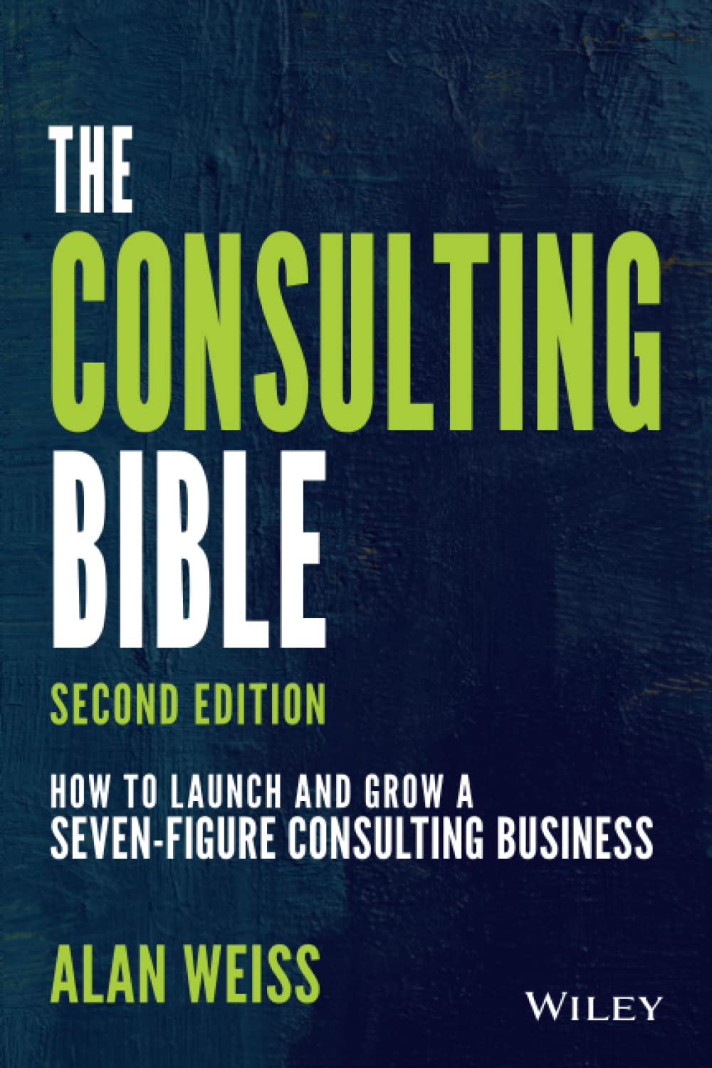 The Consulting Bible: How to Launch and Grow a Seven-Figure Consulting Business (Paperback, 2)