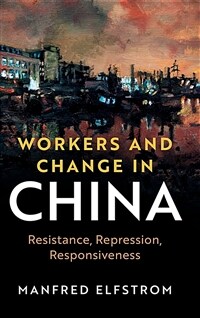 Workers and change in China : resistance, repression, and responsiveness