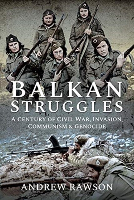 Balkan Struggles : A Century of Civil War, Invasion, Communism and Genocide (Hardcover)