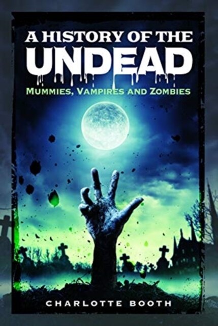 A History of the Undead : Mummies, Vampires and Zombies (Paperback)