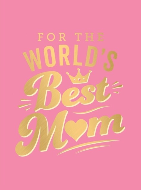 For the Worlds Best Mum : The Perfect Gift to Give to Your Mum (Hardcover)