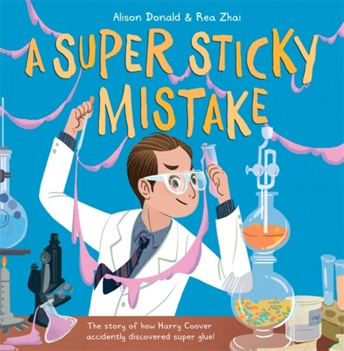 A Super Sticky Mistake : The story of how Harry Coover accidentally discovered super glue! (Paperback)