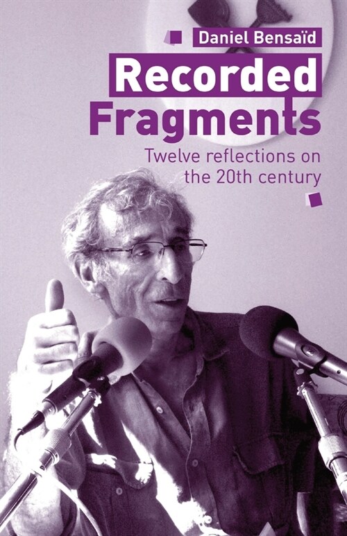 Recorded Fragments : Twelve reflections on the 20th century with Daniel Bensaid (Paperback)