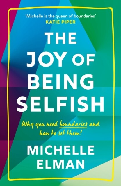 The Joy of Being Selfish : Why you need boundaries and how to set them (Paperback)