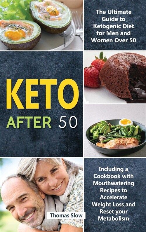 Keto After 50: The Ultimate Guide to Ketogenic Diet for Men and Women Over 50, Including a Cookbook with Mouthwatering Recipes to Acc (Hardcover)