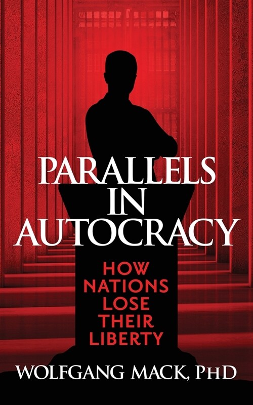 Parallels in Autocracy: How Nations Lose Their Liberty (Paperback)