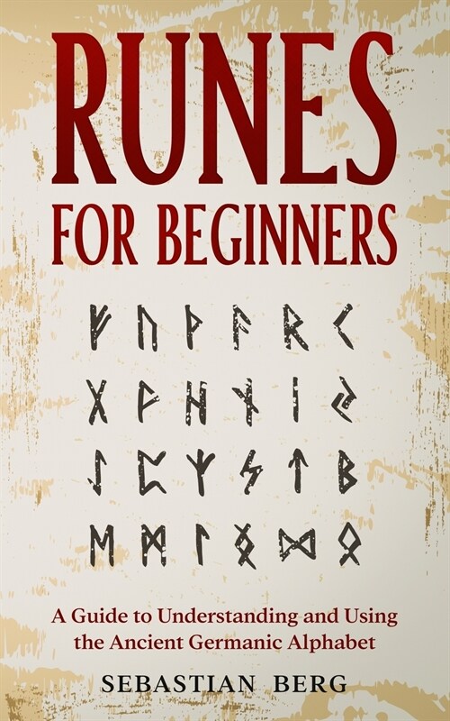 Runes for Beginners: A Guide to Understanding and Using the Ancient Germanic Alphabet (Paperback)