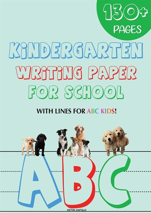 Kindergarten writing paper for School: 130 Blank handwriting practice paper with lines for ABC kids (Giant Print edition) (Paperback)