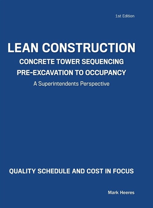 Lean Construction Concrete Tower Sequencing Pre-Excavation to Occupancy: A Superintendents Perspective (Hardcover)