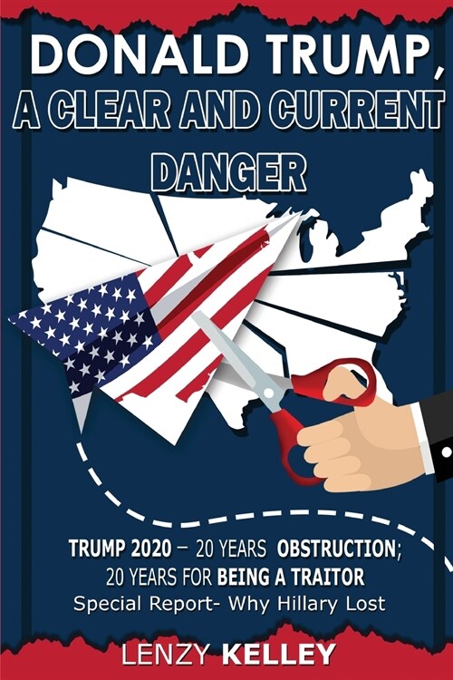 Donald Trump, a Clear and Current Danger: Trump 2020 - 20 Years Obstruction; 20 Years for Being a Traitor (Paperback)