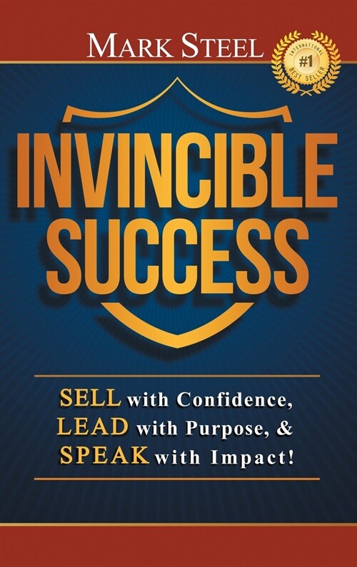 Invincible Success: Sell with Confidence, Lead with Purpose, & Speak with Impact! (Hardcover)