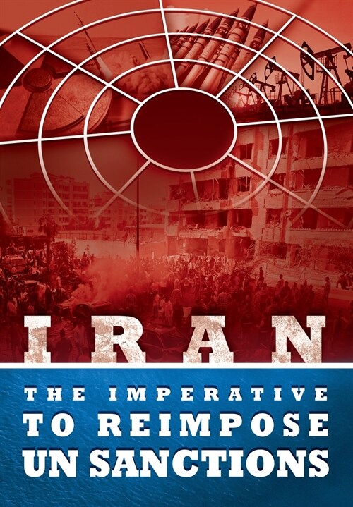 IRAN - The Imperative to Reimpose UN Sanctions (Paperback)