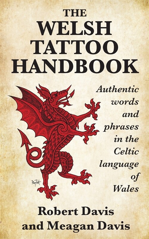 The Welsh Tattoo Handbook: Authentic Words and Phrases in the Celtic Language of Wales (Paperback)