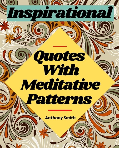 Meditative Patterns With Inspirational Quotes Coloring Book For Adults: 40 Wonderful Coloring Pages For Relaxation and Creativity (Paperback)