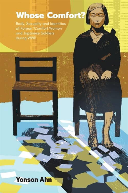 Whose Comfort?: Body, Sexuality and Identity of Korean Comfort Women and Japanese Soldiers During WWII (Paperback)