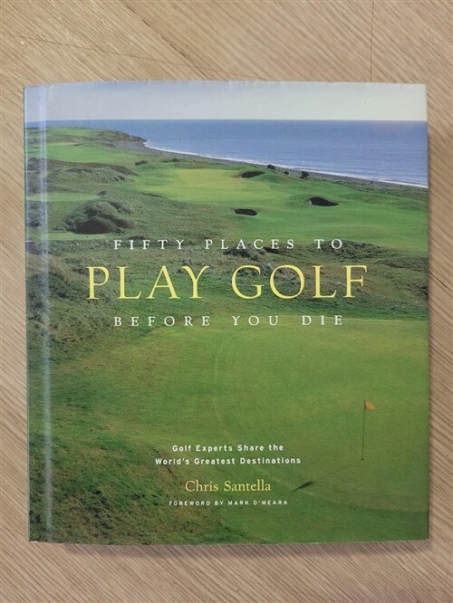 [중고] Fifty Places to Play Golf Before You Die: Golf Experts Share the World‘s Greatest Destinations (Hardcover)