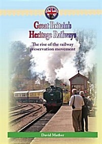 Great Britains Heritage Railways : The Rise of the Railway Preservation Movement (Paperback, Standard edition)