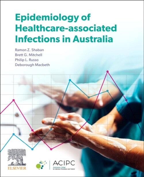 Epidemiology of Healthcare-associated infections in Australia (Paperback)