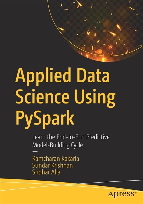 Applied Data Science Using Pyspark: Learn the End-To-End Predictive Model-Building Cycle (Paperback)