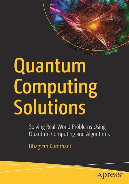 Quantum Computing Solutions: Solving Real-World Problems Using Quantum Computing and Algorithms (Paperback)