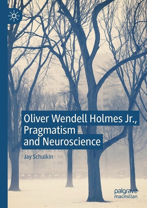 Oliver Wendell Holmes Jr., Pragmatism and Neuroscience (Paperback)