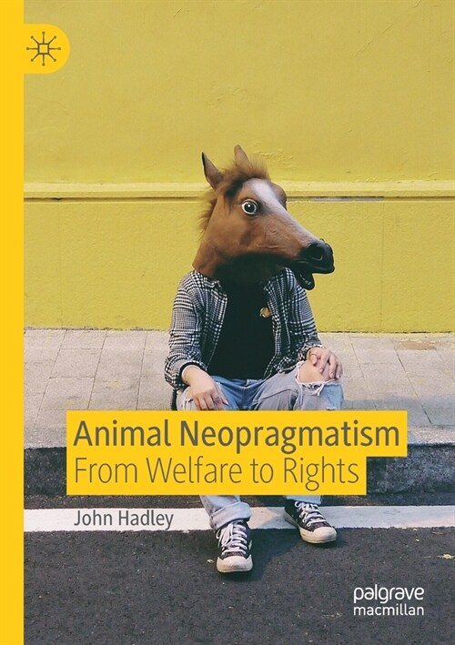 Animal Neopragmatism: From Welfare to Rights (Paperback, 2019)