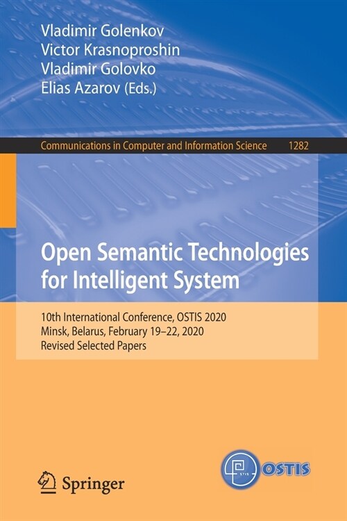 Open Semantic Technologies for Intelligent System: 10th International Conference, Ostis 2020, Minsk, Belarus, February 19-22, 2020, Revised Selected P (Paperback, 2020)