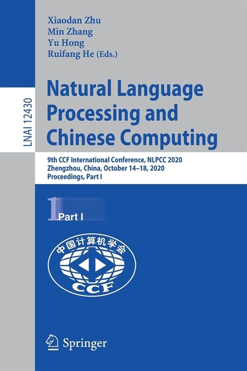 Natural Language Processing and Chinese Computing: 9th Ccf International Conference, Nlpcc 2020, Zhengzhou, China, October 14-18, 2020, Proceedings, P (Paperback, 2020)