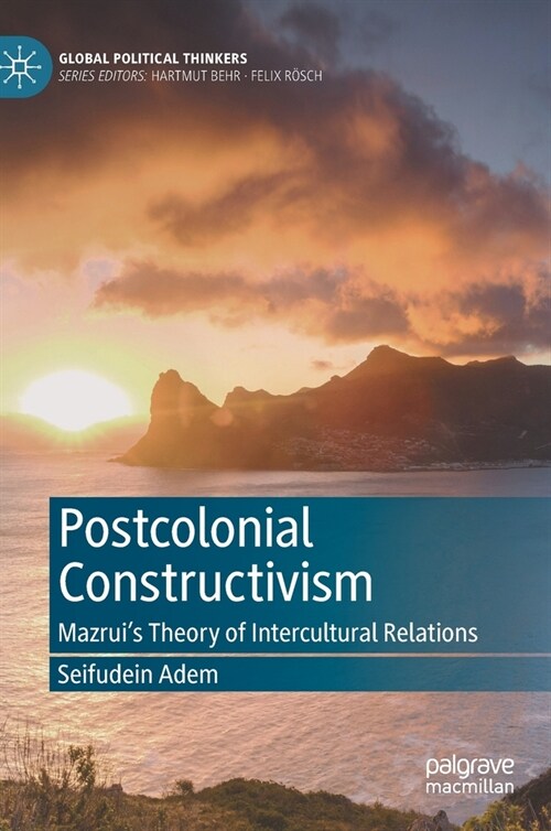 Postcolonial Constructivism: Mazruis Theory of Intercultural Relations (Hardcover, 2021)