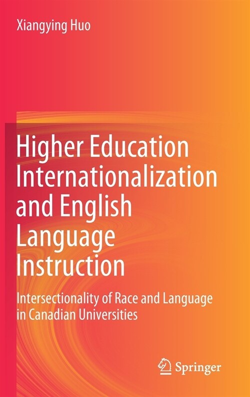 Higher Education Internationalization and English Language Instruction: Intersectionality of Race and Language in Canadian Universities (Hardcover, 2020)