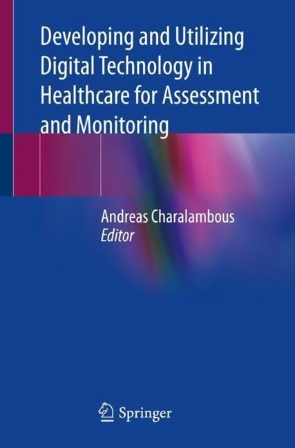 Developing and Utilizing Digital Technology in Healthcare for Assessment and Monitoring (Paperback)