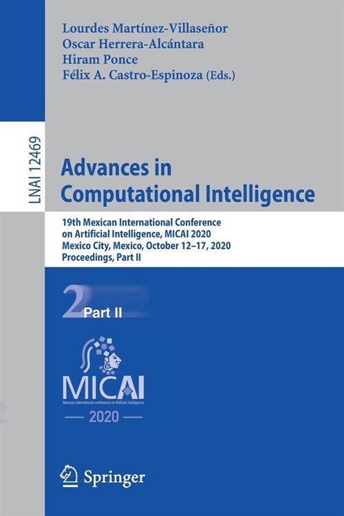 Advances in Computational Intelligence: 19th Mexican International Conference on Artificial Intelligence, Micai 2020, Mexico City, Mexico, October 12- (Paperback, 2020)