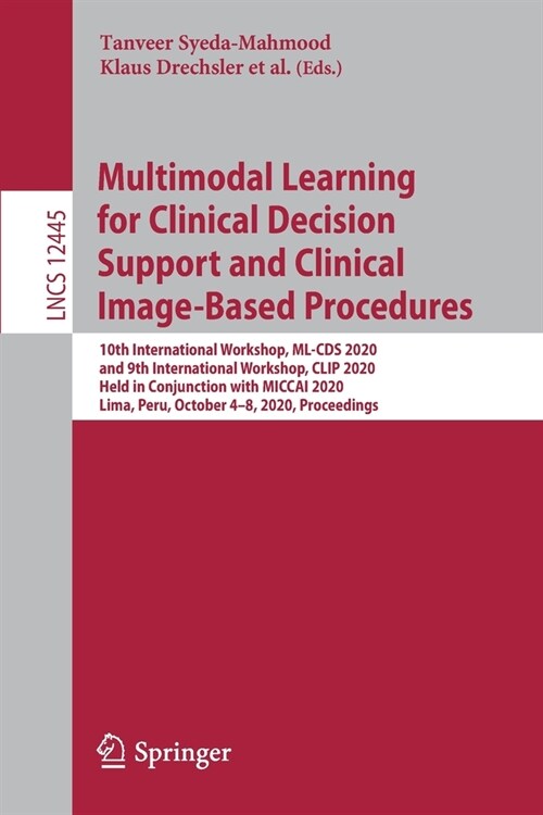 Multimodal Learning for Clinical Decision Support and Clinical Image-Based Procedures: 10th International Workshop, ML-CDs 2020, and 9th International (Paperback, 2020)