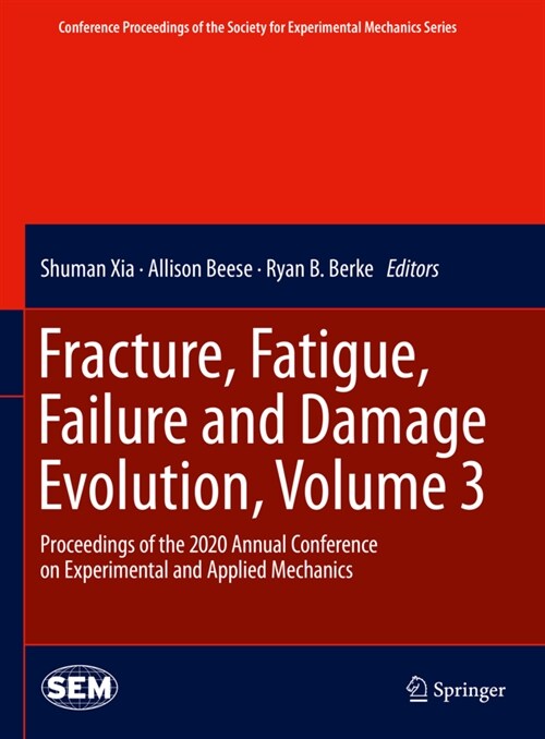 Fracture, Fatigue, Failure and Damage Evolution, Volume 3: Proceedings of the 2020 Annual Conference on Experimental and Applied Mechanics (Hardcover, 2021)