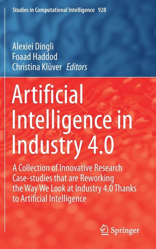 Artificial Intelligence in Industry 4.0: A Collection of Innovative Research Case-Studies That Are Reworking the Way We Look at Industry 4.0 Thanks to (Hardcover, 2021)