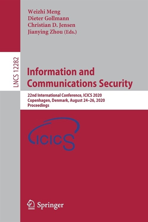 Information and Communications Security: 22nd International Conference, Icics 2020, Copenhagen, Denmark, August 24-26, 2020, Proceedings (Paperback, 2020)