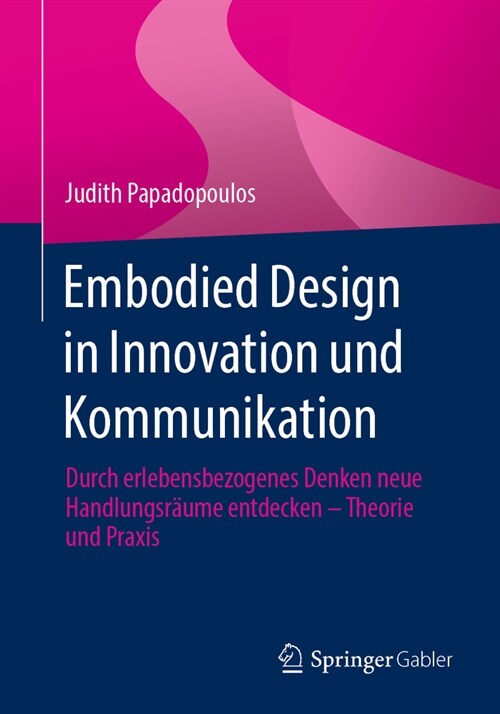 Embodied Design in Innovation Und Kommunikation: Durch Erlebensbezogenes Denken Neue Handlungsr?me Entdecken - Theorie Und Praxis (Paperback, 1. Aufl. 2020)