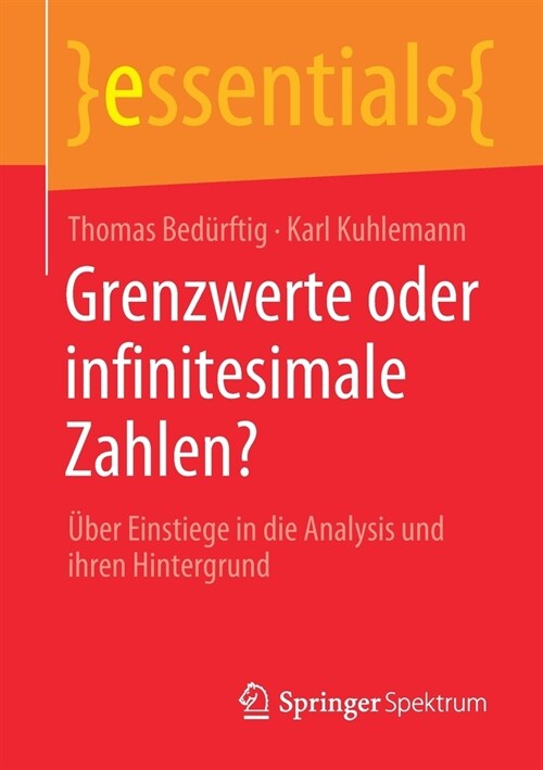 Grenzwerte Oder Infinitesimale Zahlen?: ?er Einstiege in Die Analysis Und Ihren Hintergrund (Paperback, 1. Aufl. 2020)