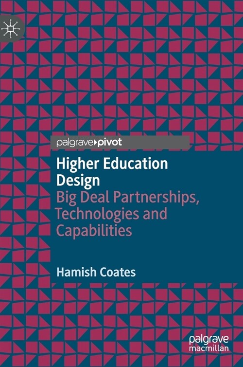 Higher Education Design: Big Deal Partnerships, Technologies and Capabilities (Hardcover, 2020)