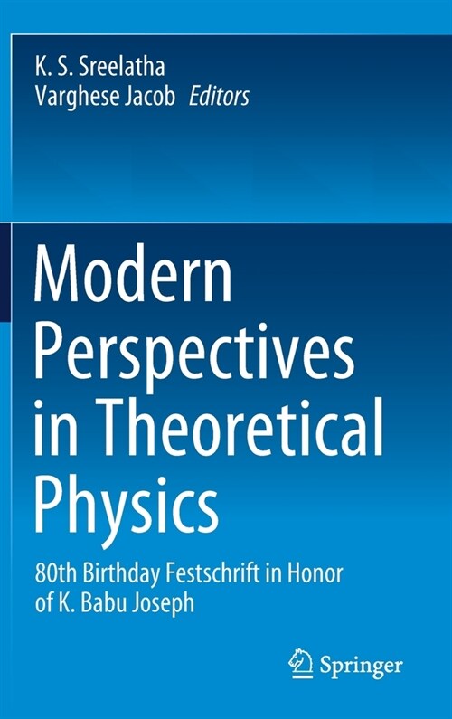 Modern Perspectives in Theoretical Physics: 80th Birthday Festschrift in Honor of K. Babu Joseph (Hardcover, 2021)