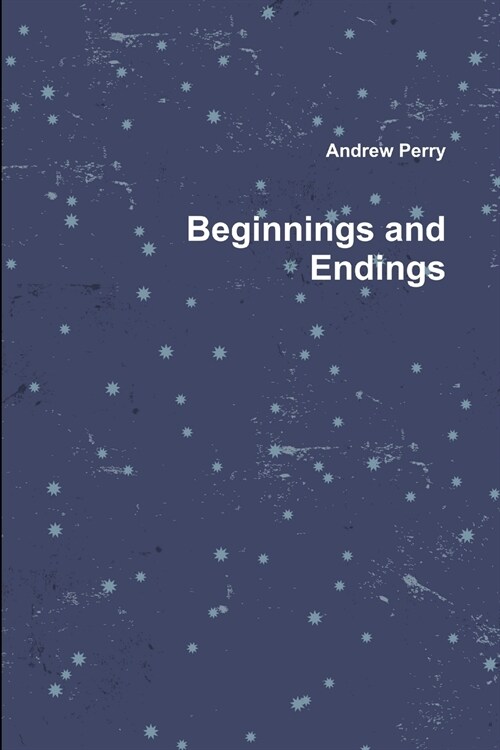 Beginnings and Endings (Paperback)