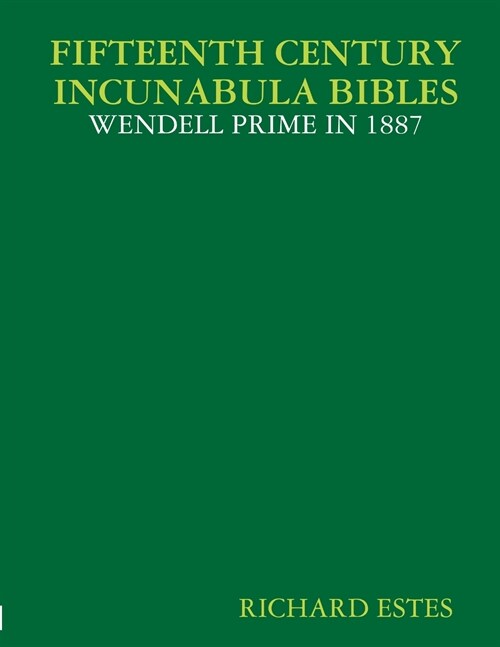 FIFTEENTH CENTURY INCUNABULA BIBLES - WENDELL PRIME IN 1887 (Paperback)