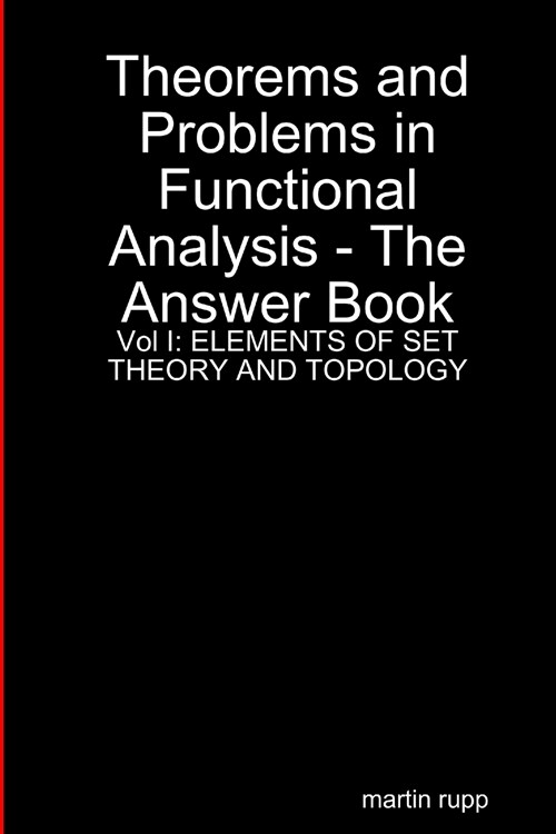 Theorems And Problems in Functional Analysis - the answer book Vol I: Elements of Set Theory and Topology (Paperback)