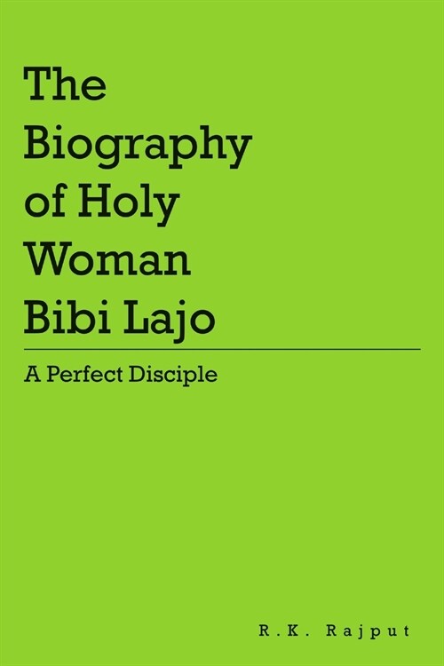 The Biography of Holy Woman Bibi Lajo: A Perfect Disciple (Paperback)