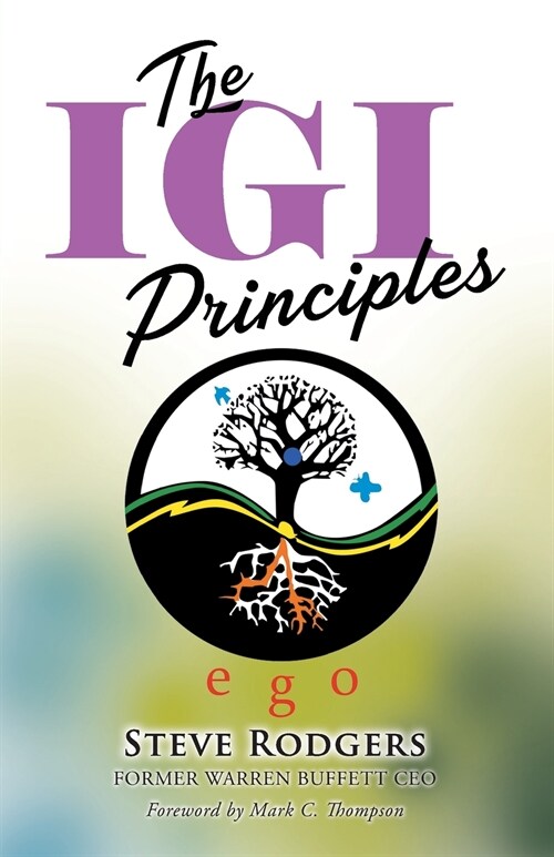 The IGI Principles: The Power of Inviting Good In vs Edging Good Out (Paperback)