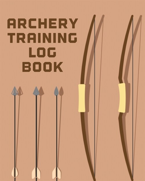 Archery Training Log Book: Sports and Outdoors Bowhunting Notebook Paper Target Template (Paperback)