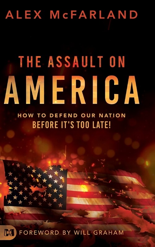 The Assault on America: How to Defend Our Nation Before Its Too Late! (Hardcover)