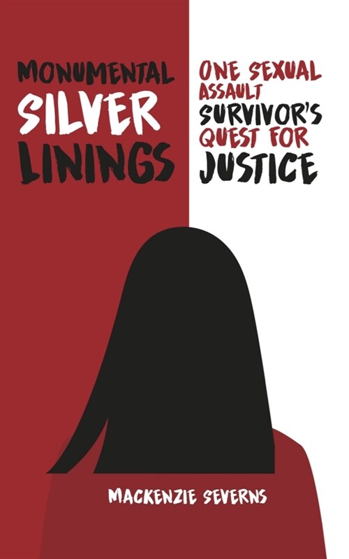 Monumental Silver Linings: One Sexual Assault Survivors Quest for Justice (Paperback)